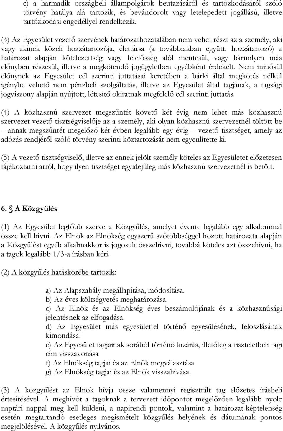 kötelezettség vagy felelısség alól mentesül, vagy bármilyen más elınyben részesül, illetve a megkötendı jogügyletben egyébként érdekelt.