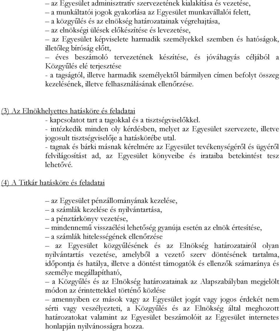 céljából a Közgyőlés elé terjesztése - a tagságtól, illetve harmadik személyektıl bármilyen címen befolyt összeg kezelésének, illetve felhasználásának ellenırzése.