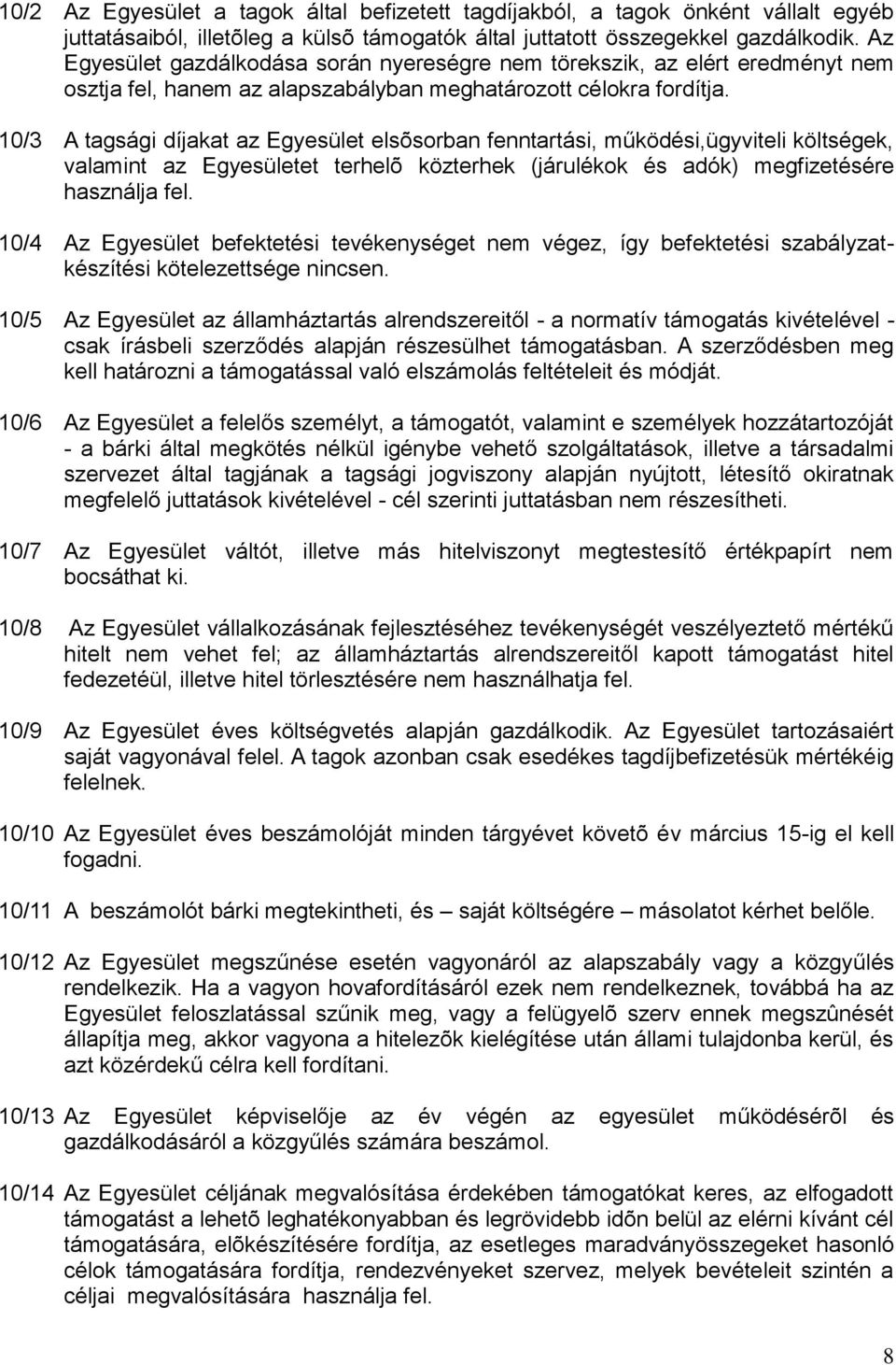 10/3 A tagsági díjakat az Egyesület elsõsorban fenntartási, működési,ügyviteli költségek, valamint az Egyesületet terhelõ közterhek (járulékok és adók) megfizetésére használja fel.