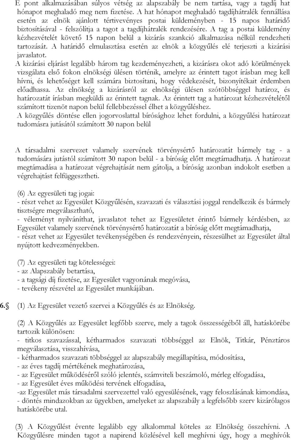 A tag a postai küldemény kézhezvételét követő 15 napon belül a kizárás szankció alkalmazása nélkül rendezheti tartozását.