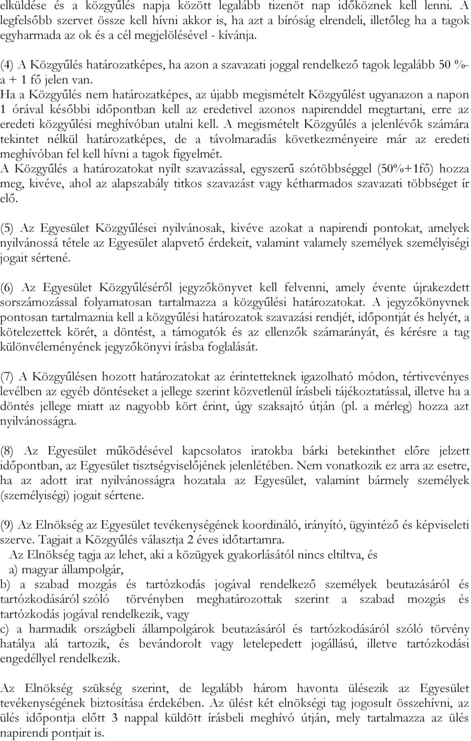 (4) A Közgyűlés határozatképes, ha azon a szavazati joggal rendelkező tagok legalább 50 %- a + 1 fő jelen van.