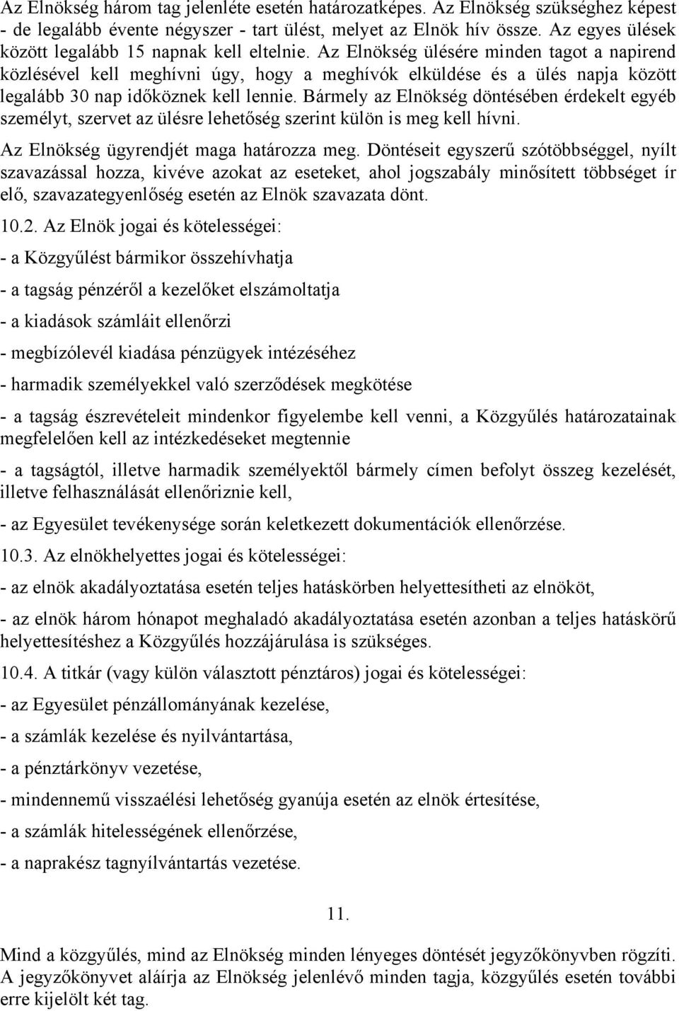 Az Elnökség ülésére minden tagot a napirend közlésével kell meghívni úgy, hogy a meghívók elküldése és a ülés napja között legalább 30 nap időköznek kell lennie.