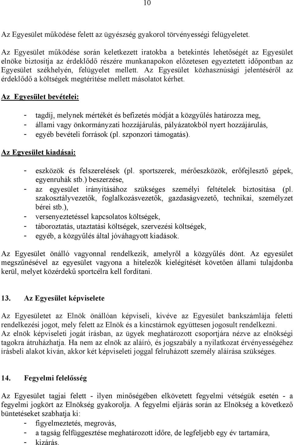 felügyelet mellett. Az Egyesület közhasznúsági jelentéséről az érdeklődő a költségek megtérítése mellett másolatot kérhet.