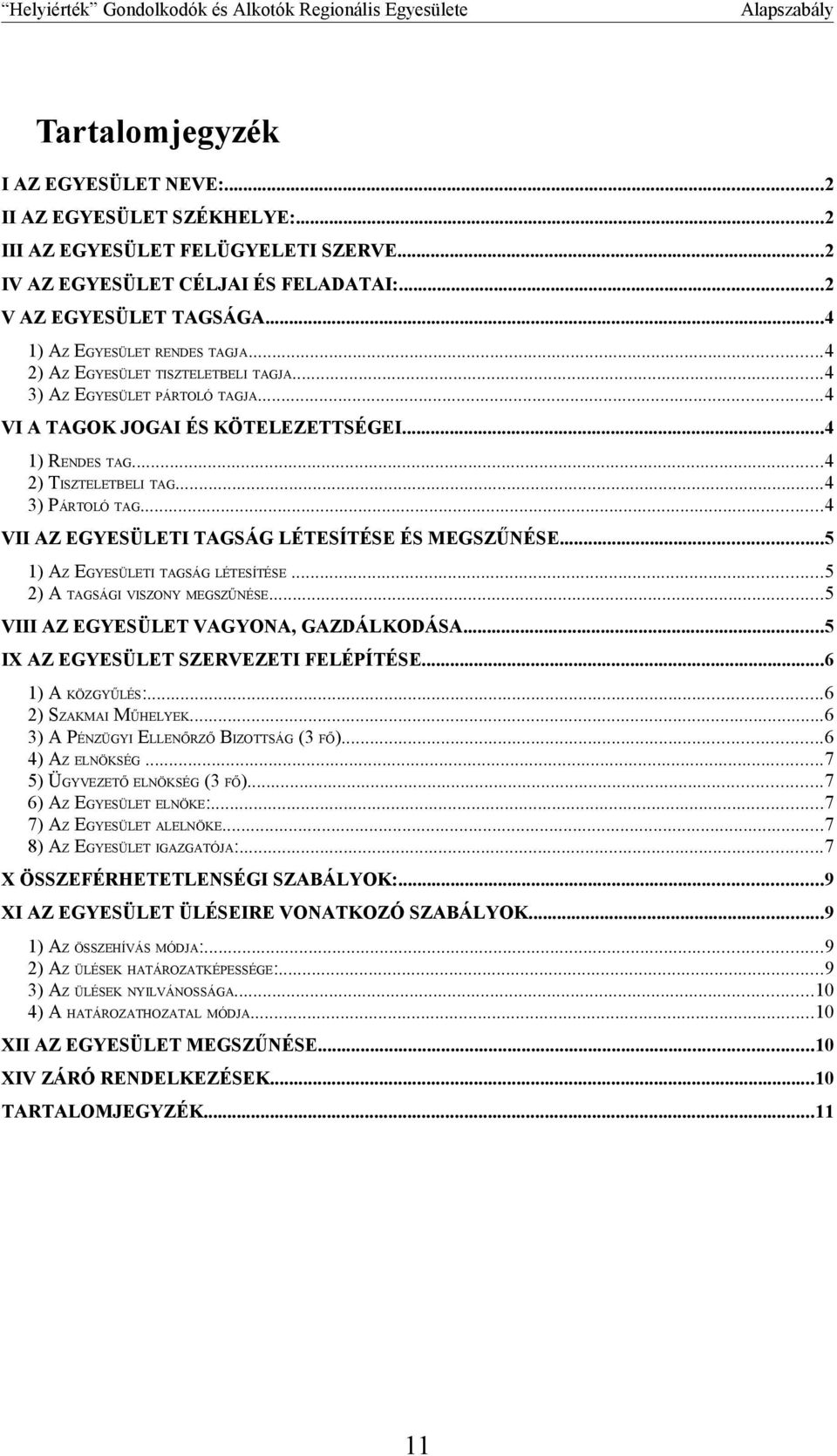 ..4 3) PÁRTOLÓ TAG...4 VII AZ EGYESÜLETI TAGSÁG LÉTESÍTÉSE ÉS MEGSZŰNÉSE...5 1) AZ EGYESÜLETI TAGSÁG LÉTESÍTÉSE...5 2) A TAGSÁGI VISZONY MEGSZŰNÉSE...5 VIII AZ EGYESÜLET VAGYONA, GAZDÁLKODÁSA.