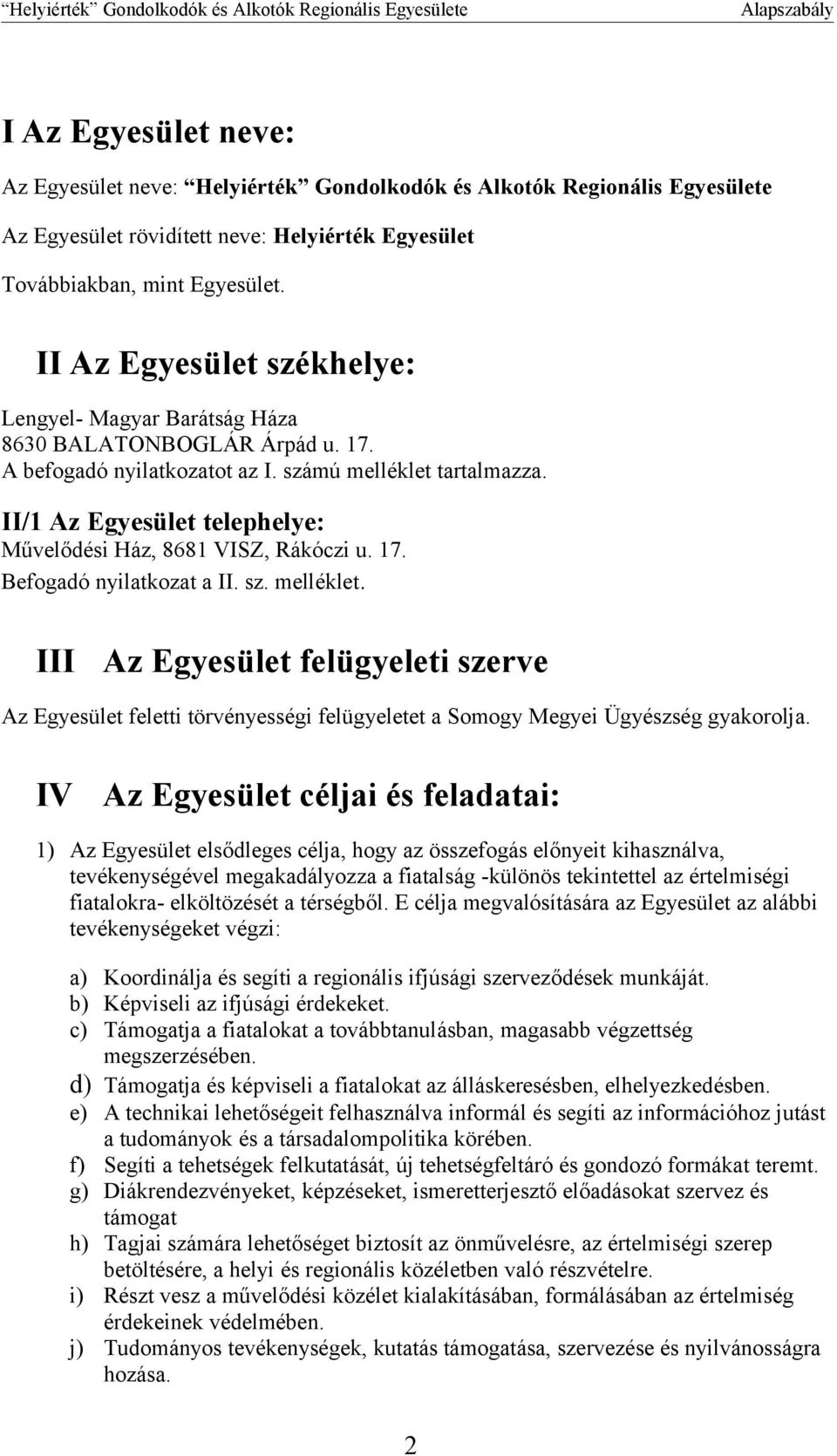 II/1 Az Egyesület telephelye: Művelődési Ház, 8681 VISZ, Rákóczi u. 17. Befogadó nyilatkozat a II. sz. melléklet.