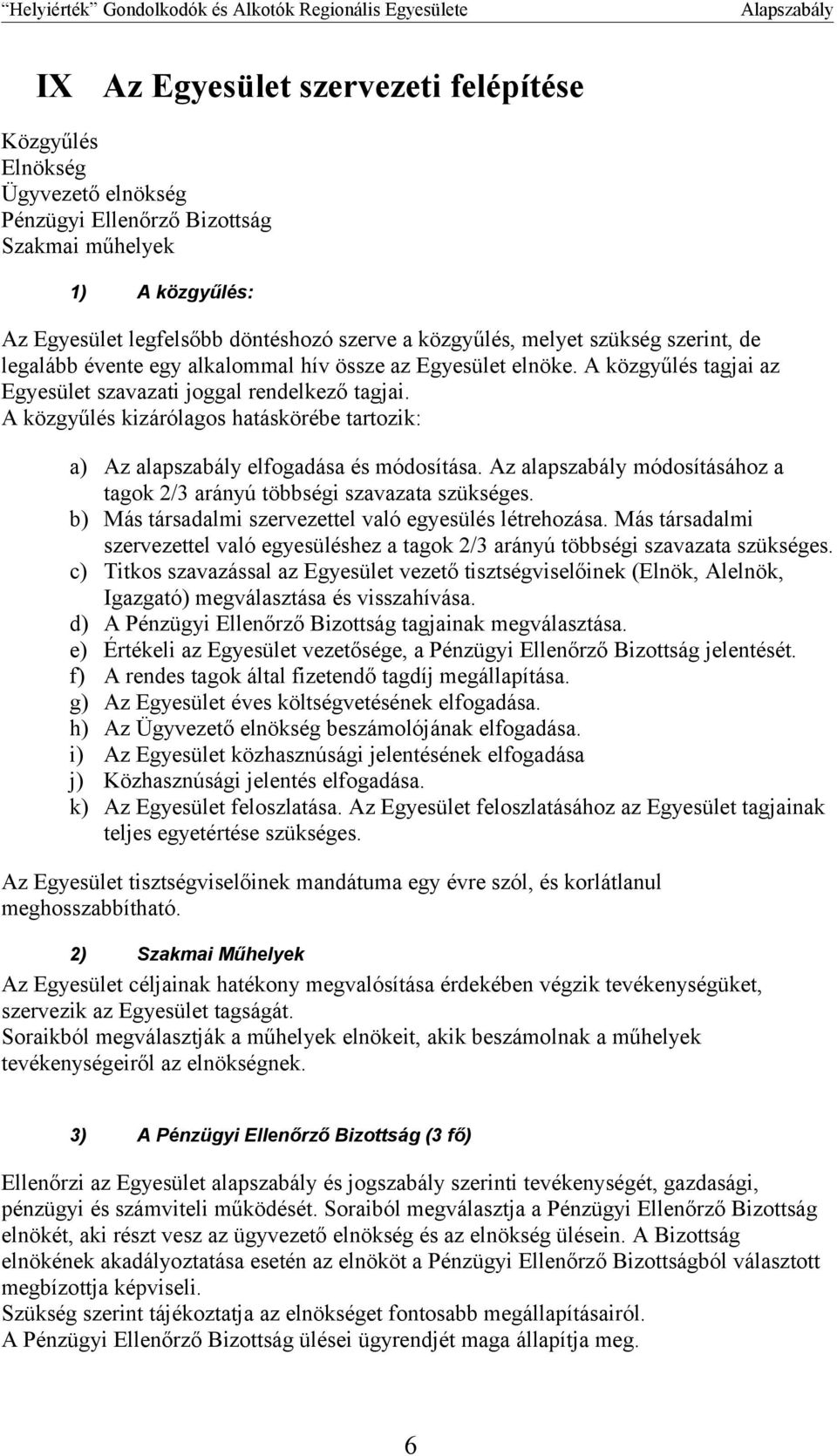 A közgyűlés kizárólagos hatáskörébe tartozik: a) Az alapszabály elfogadása és módosítása. Az alapszabály módosításához a tagok 2/3 arányú többségi szavazata szükséges.