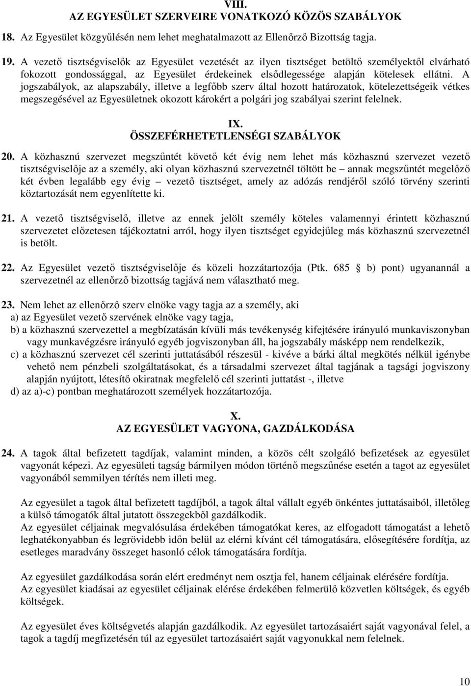 A jogszabályok, az alapszabály, illetve a legfőbb szerv által hozott határozatok, kötelezettségeik vétkes megszegésével az Egyesületnek okozott károkért a polgári jog szabályai szerint felelnek. IX.