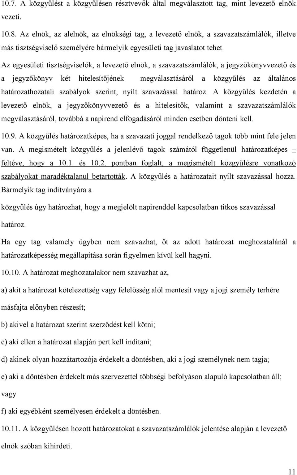 Az egyesületi tisztségviselők, a levezető elnök, a szavazatszámlálók, a jegyzőkönyvvezető és a jegyzőkönyv két hitelesítőjének megválasztásáról a közgyűlés az általános határozathozatali szabályok