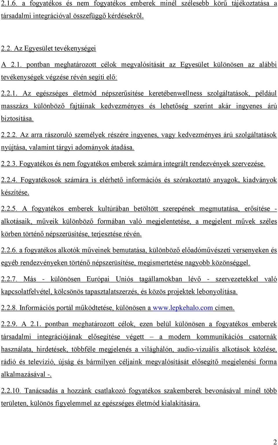 2.2.3. Fogyatékos és nem fogyatékos emberek számára integrált rendezvények szervezése. 2.2.4. Fogyatékosok számára is elérhető információs és szórakoztató anyagok, kiadványok készítése. 2.2.5.