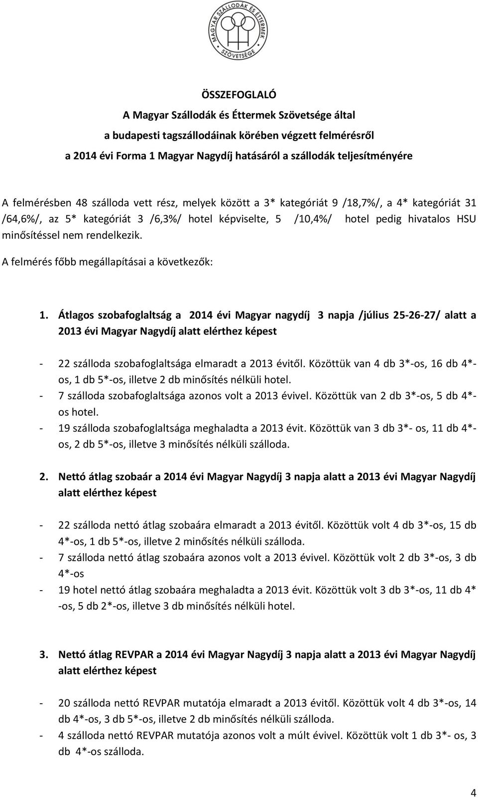 nem rendelkezik. A felmérés főbb megállapításai a következők: 1.