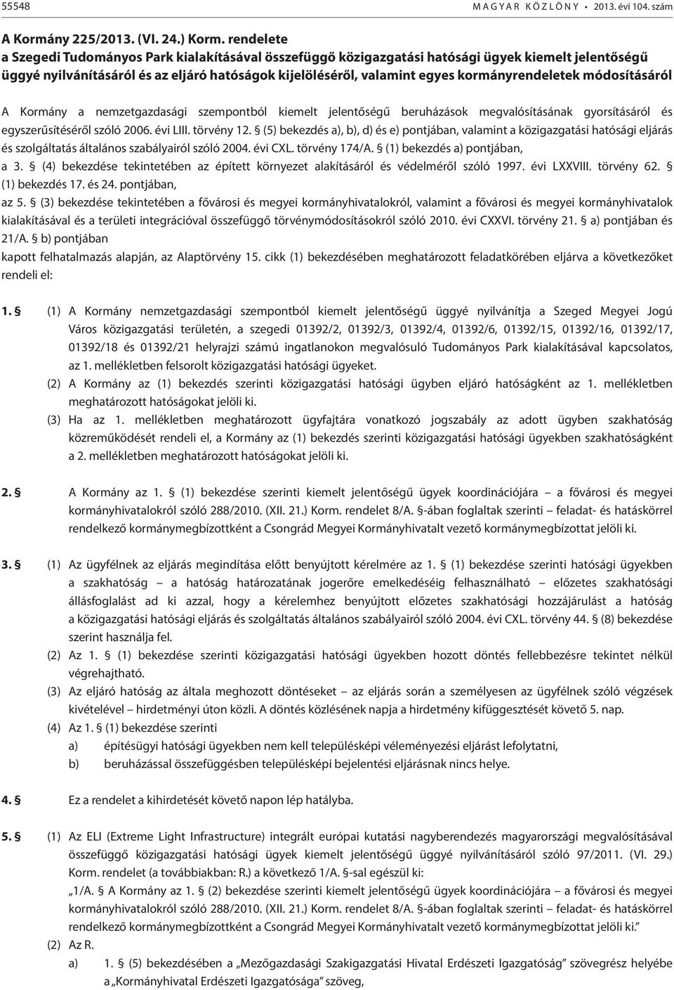kormányrendeletek módosításáról A Kormány a nemzetgazdasági szempontból kiemelt jelentőségű beruházások megvalósításának gyorsításáról és egyszerűsítéséről szóló 2006. évi LIII. törvény 12.