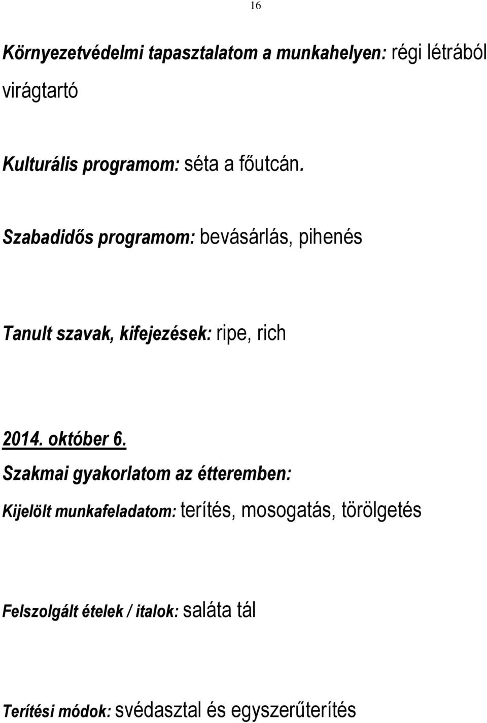 Szabadidős programom: bevásárlás, pihenés Tanult szavak, kifejezések: ripe, rich 2014. október 6.
