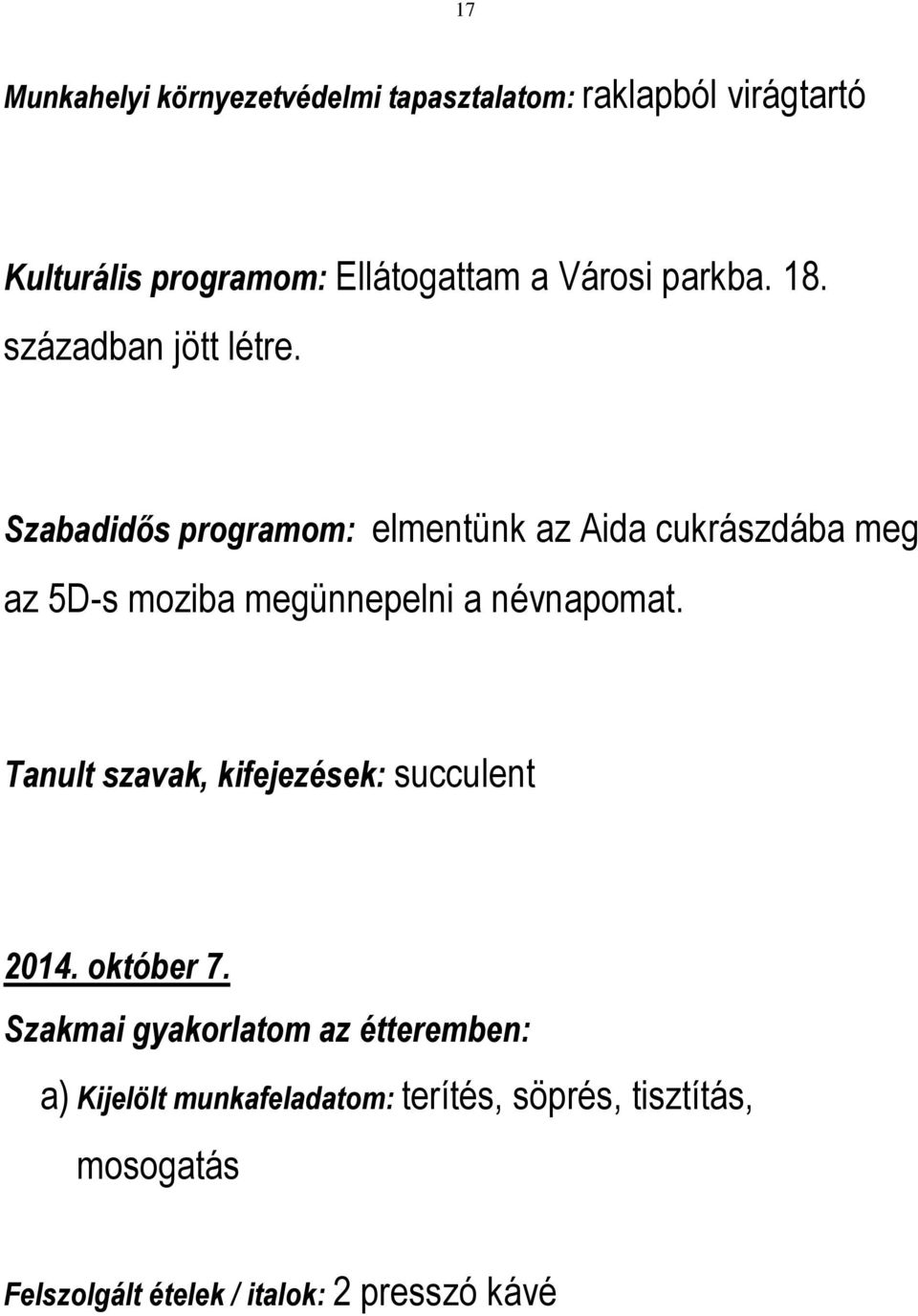 Szabadidős programom: elmentünk az Aida cukrászdába meg az 5D-s moziba megünnepelni a névnapomat.