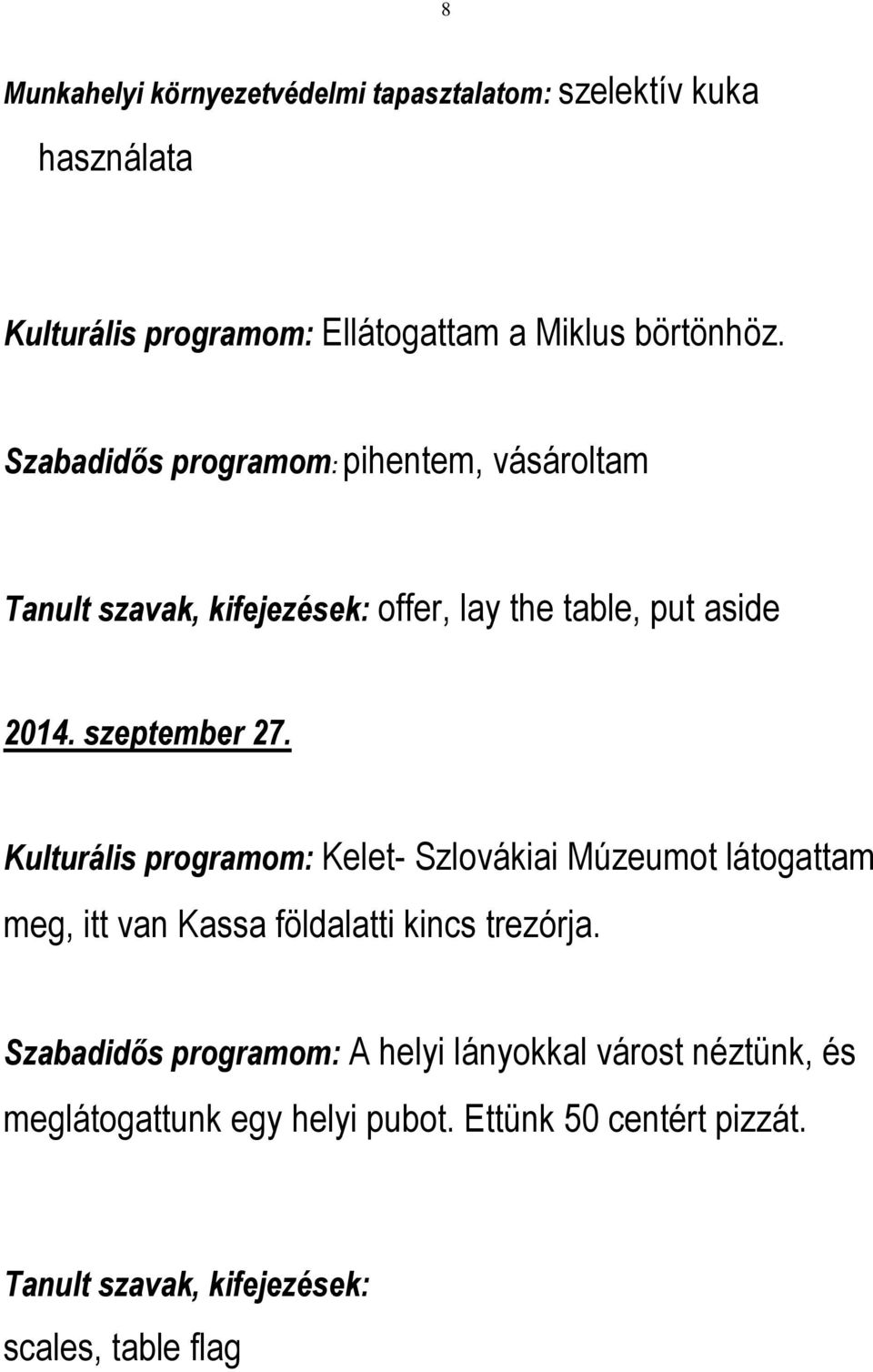 Kulturális programom: Kelet- Szlovákiai Múzeumot látogattam meg, itt van Kassa földalatti kincs trezórja.
