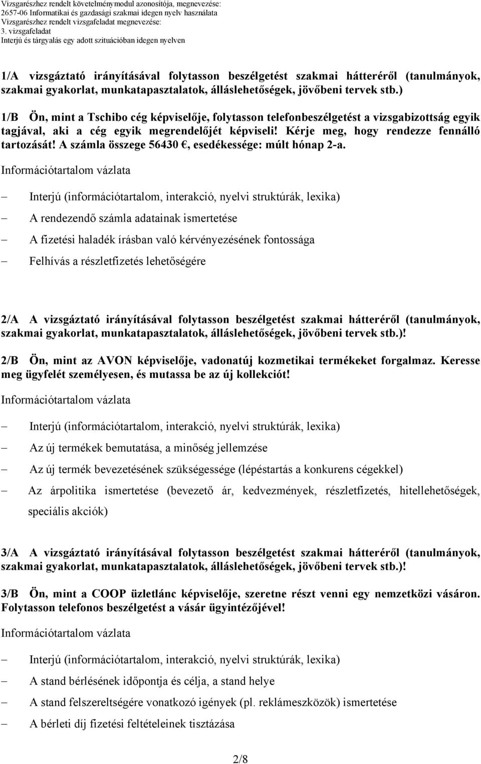 A számla összege 56430, esedékessége: múlt hónap 2-a.