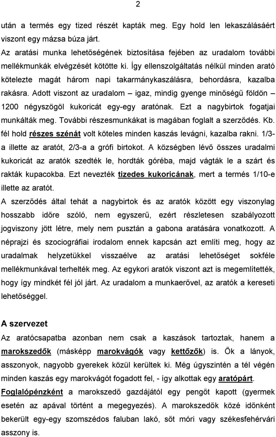 Így ellenszolgáltatás nélkül minden arató kötelezte magát három napi takarmánykaszálásra, behordásra, kazalba rakásra.