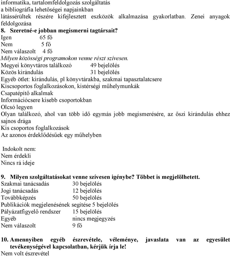 Megyei könyvtáros találkozó 49 bejelölés Közös kirándulás 31 bejelölés Egyéb ötlet: kirándulás, pl könyvtárakba, szakmai tapasztalatcsere Kiscsoportos foglalkozásokon, kistérségi műhelymunkák