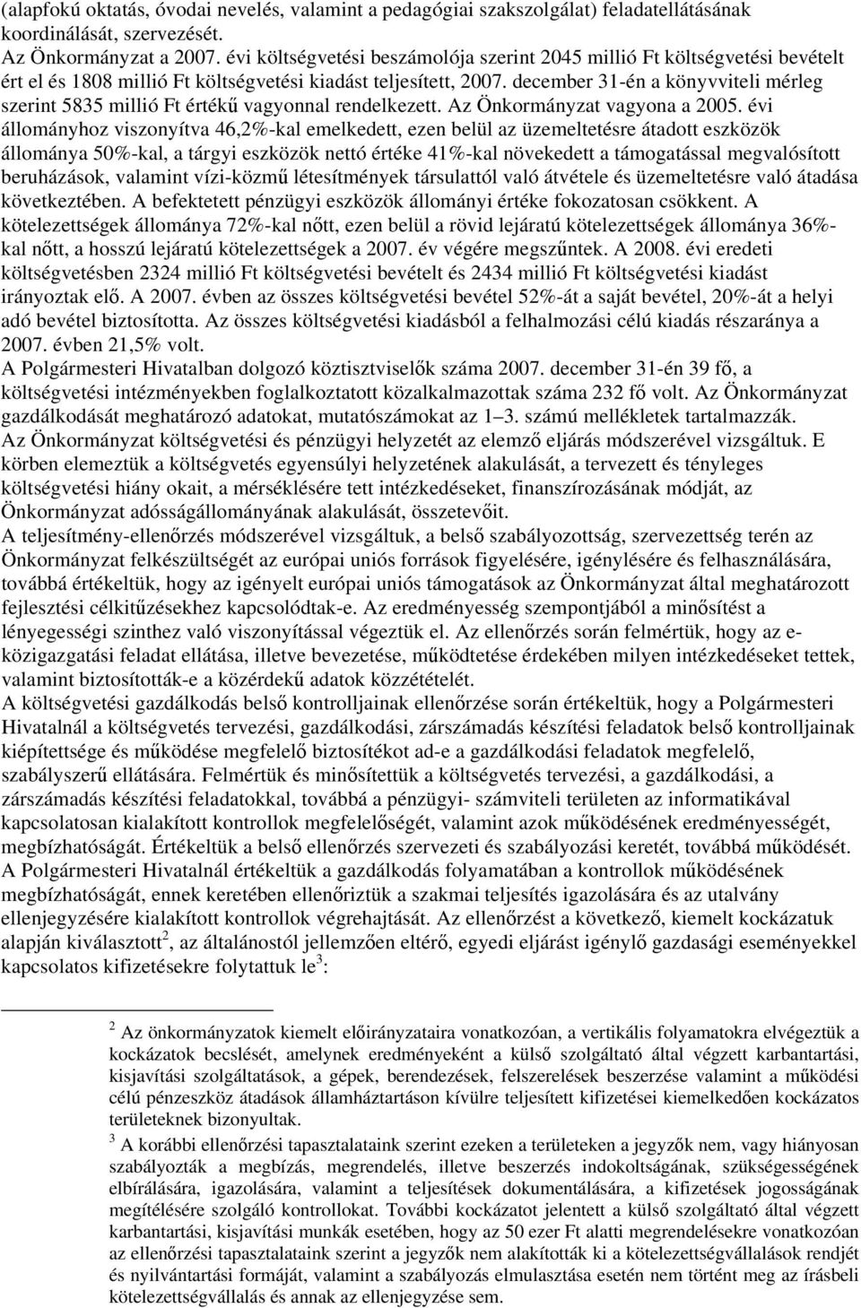 december 31-én a könyvviteli mérleg szerint 5835 millió Ft értékű vagyonnal rendelkezett. Az Önkormányzat vagyona a 2005.