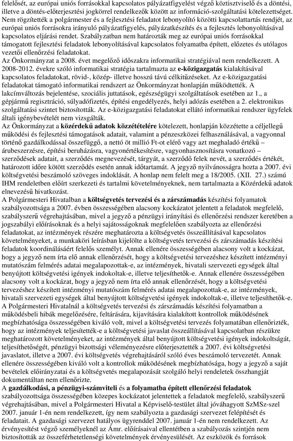 Nem rögzítették a polgármester és a fejlesztési feladatot lebonyolító közötti kapcsolattartás rendjét, az európai uniós forrásokra irányuló pályázatfigyelés, pályázatkészítés és a fejlesztés