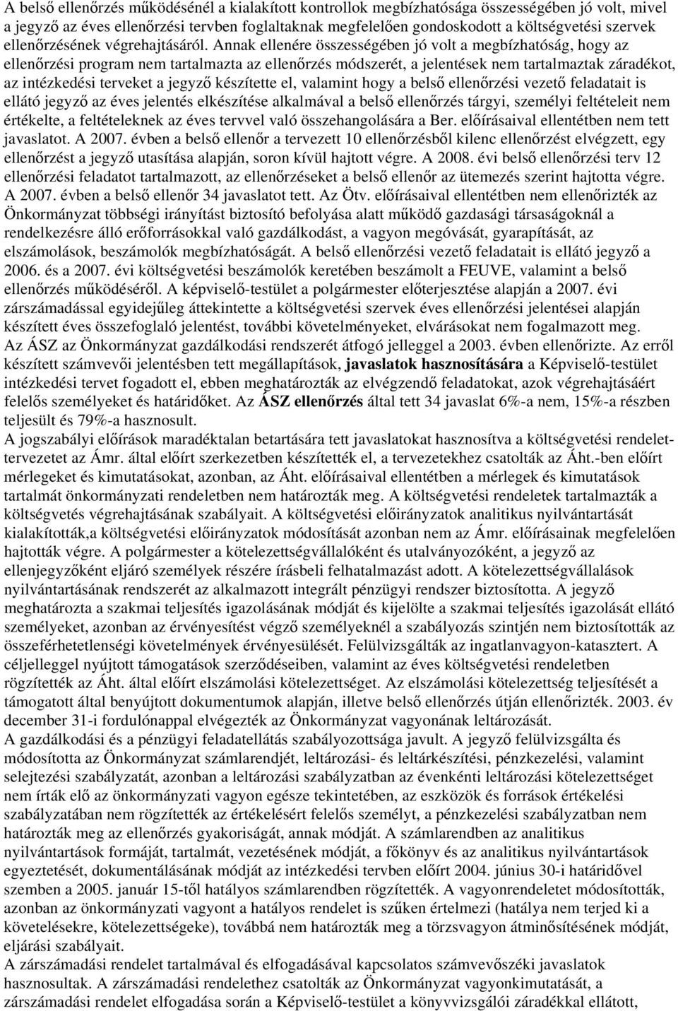 Annak ellenére összességében jó volt a megbízhatóság, hogy az ellenőrzési program nem tartalmazta az ellenőrzés módszerét, a jelentések nem tartalmaztak záradékot, az intézkedési terveket a jegyző