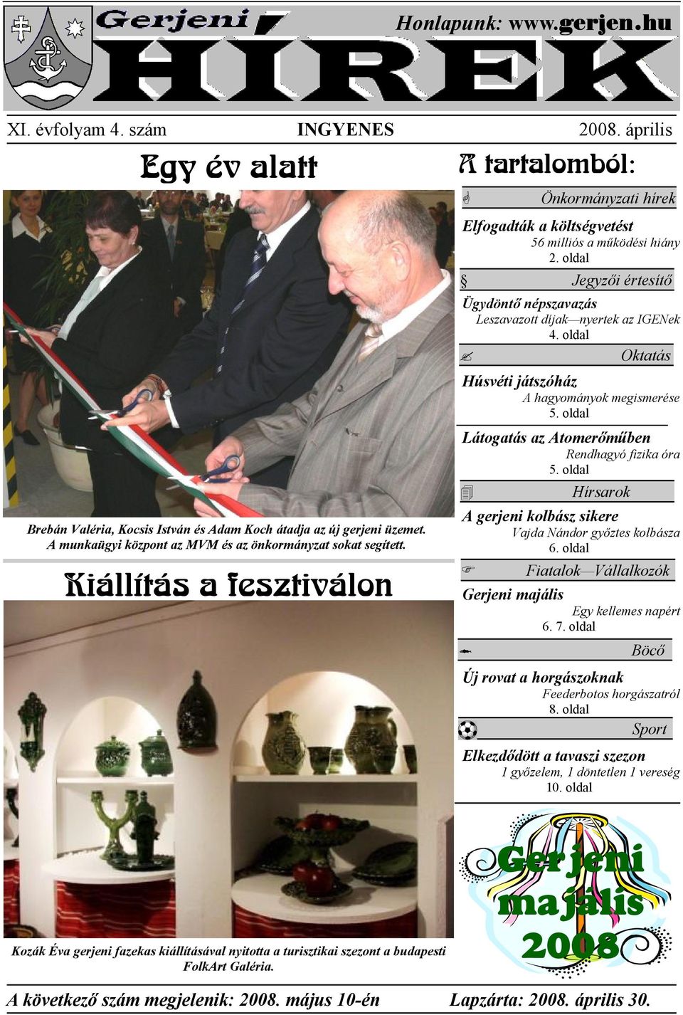 oldal Jegyzıi értesítı Ügydöntı népszavazás Leszavazott díjak nyertek az IGENek 4. oldal Oktatás Húsvéti játszóház hagyományok megismerése 5. oldal Látogatás az tomerımőben Rendhagyó fizika óra 5.