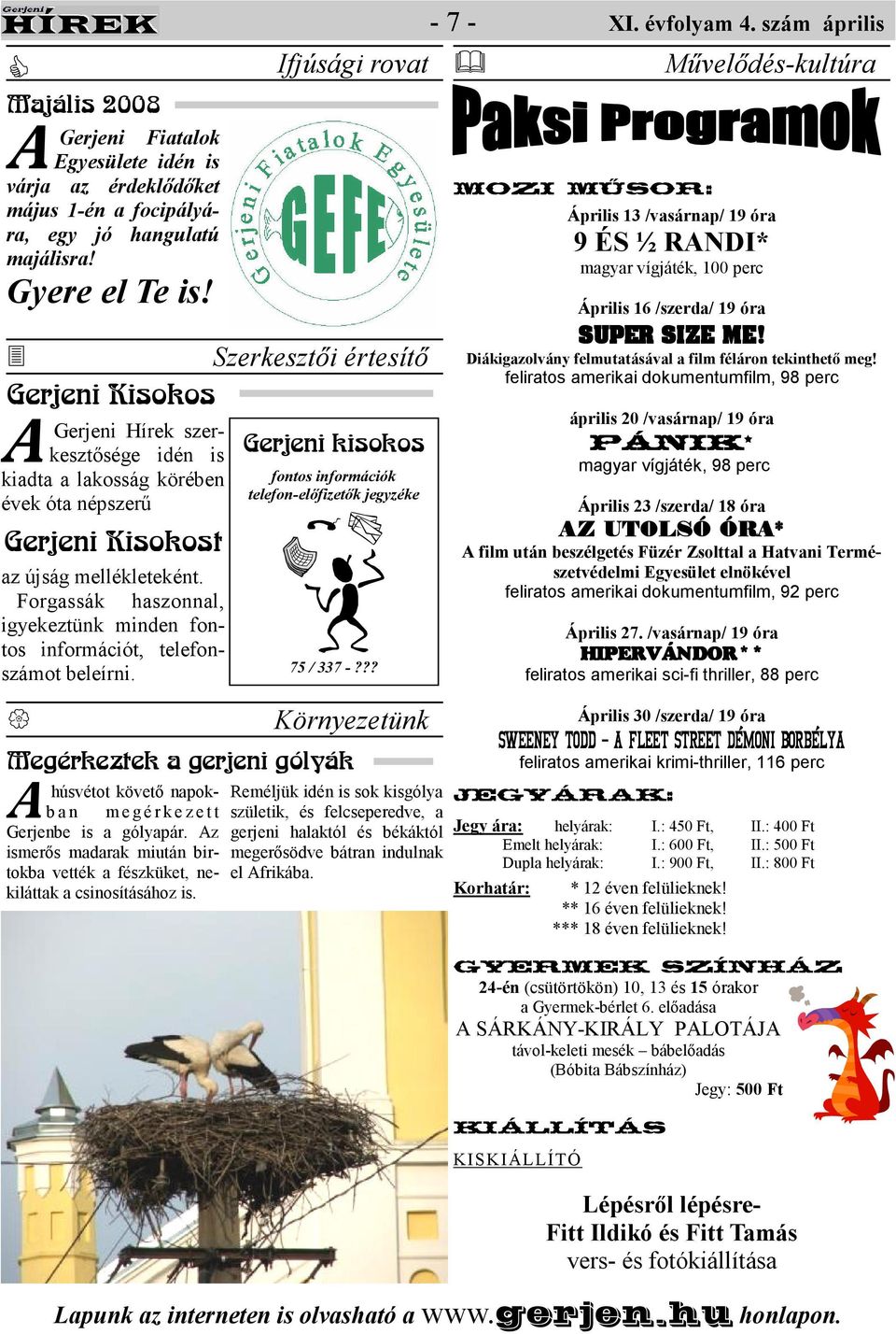 Forgassák haszonnal, igyekeztünk minden fontos információt, telefonszámot beleírni. Gerjeni kisokos fontos információk telefon-elıfizetık jegyzéke 75 / 337 -?