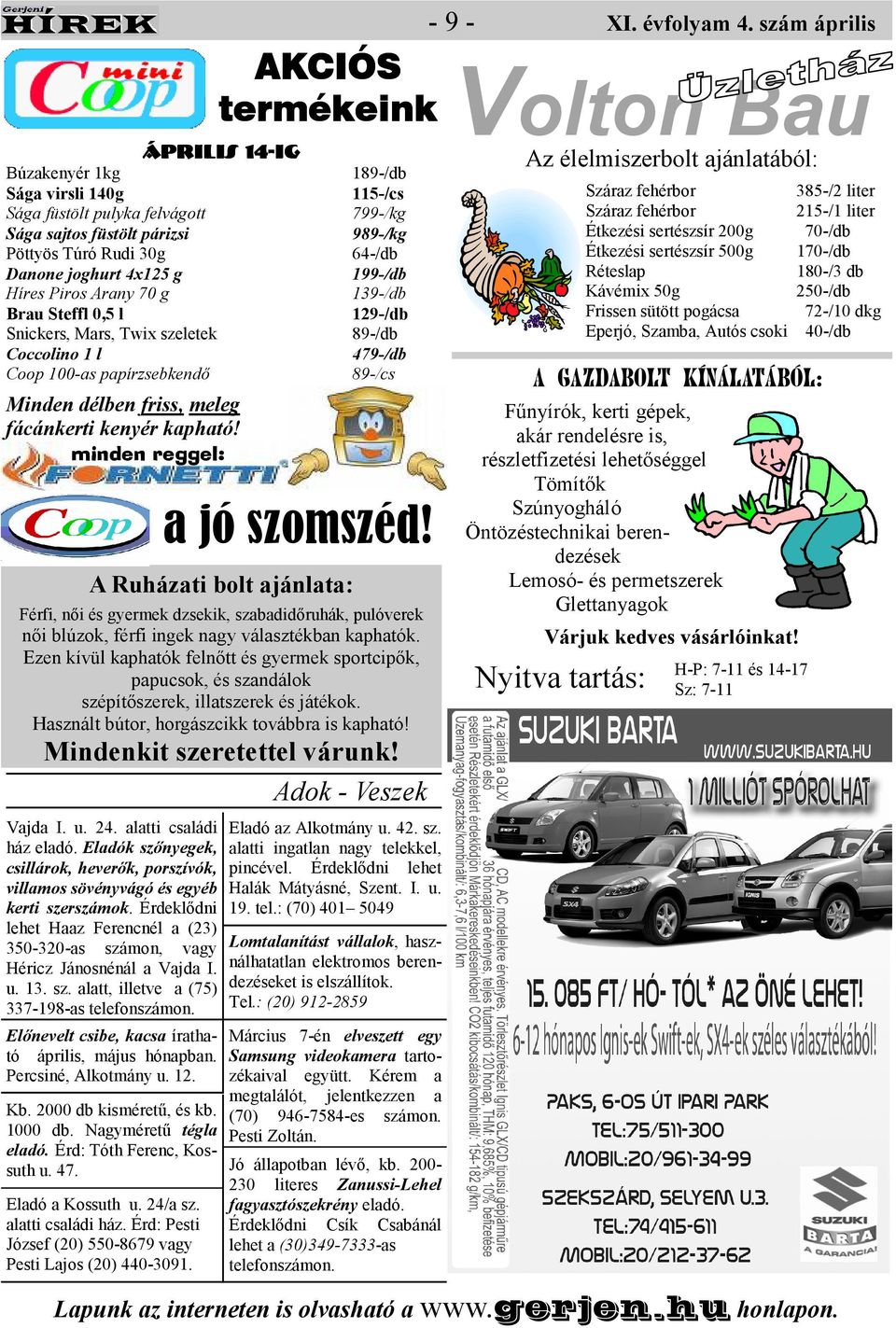 minden reggel: Ruházati bolt ajánlata: 189-/db 115-/cs 799-/kg 989-/kg 64-/db 199-/db 139-/db 129-/db 89-/db 479-/db 89-/cs Férfi, nıi és gyermek dzsekik, szabadidıruhák, pulóverek nıi blúzok, férfi