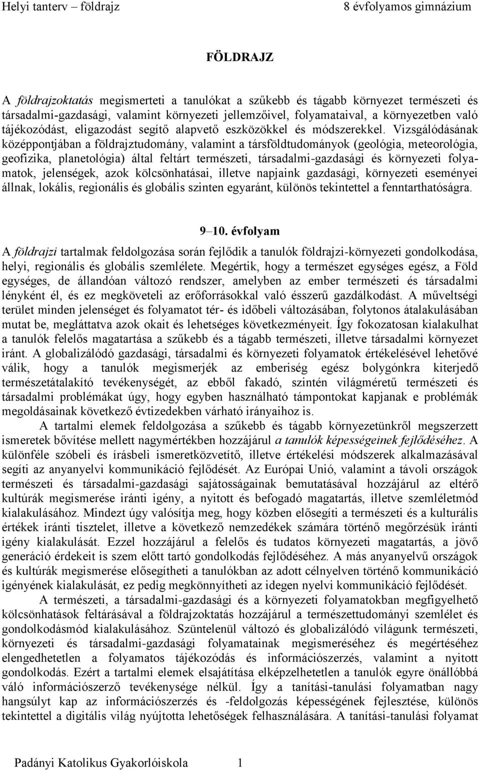 Vizsgálódásának középpontjában a földrajztudomány, valamint a társföldtudományok (geológia, meteorológia, geofizika, planetológia) által feltárt természeti, társadalmi-gazdasági és környezeti