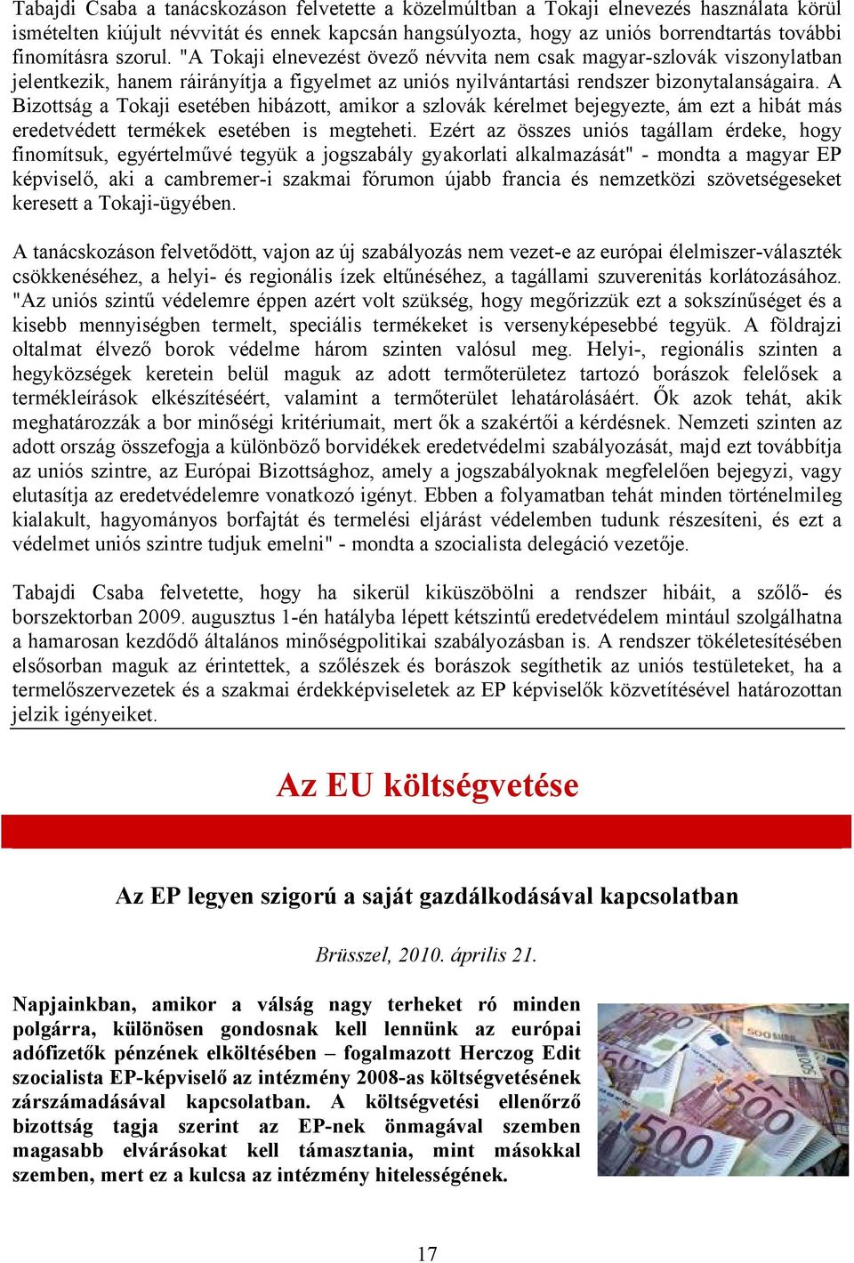 A Bizottság a Tokaji esetében hibázott, amikor a szlovák kérelmet bejegyezte, ám ezt a hibát más eredetvédett termékek esetében is megteheti.