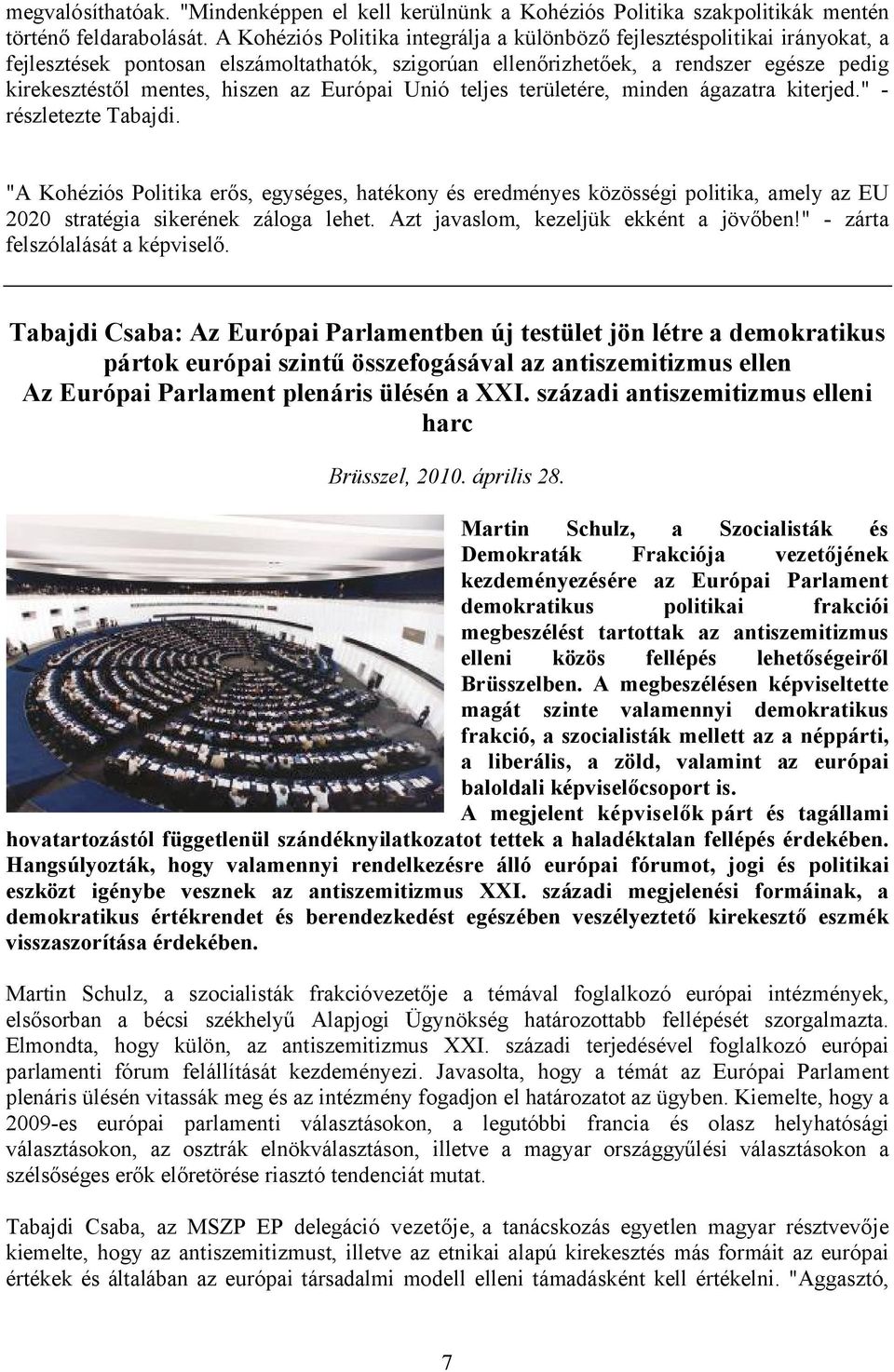 Európai Unió teljes területére, minden ágazatra kiterjed." - részletezte Tabajdi.