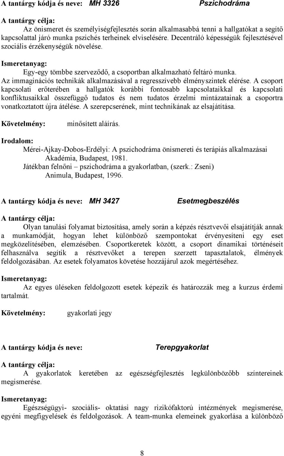 Az immaginációs technikák alkalmazásával a regresszívebb élményszintek elérése.