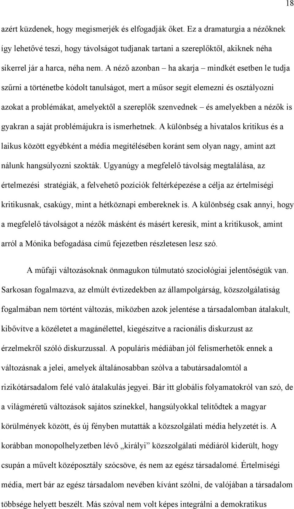 amelyekben a nézők is gyakran a saját problémájukra is ismerhetnek.