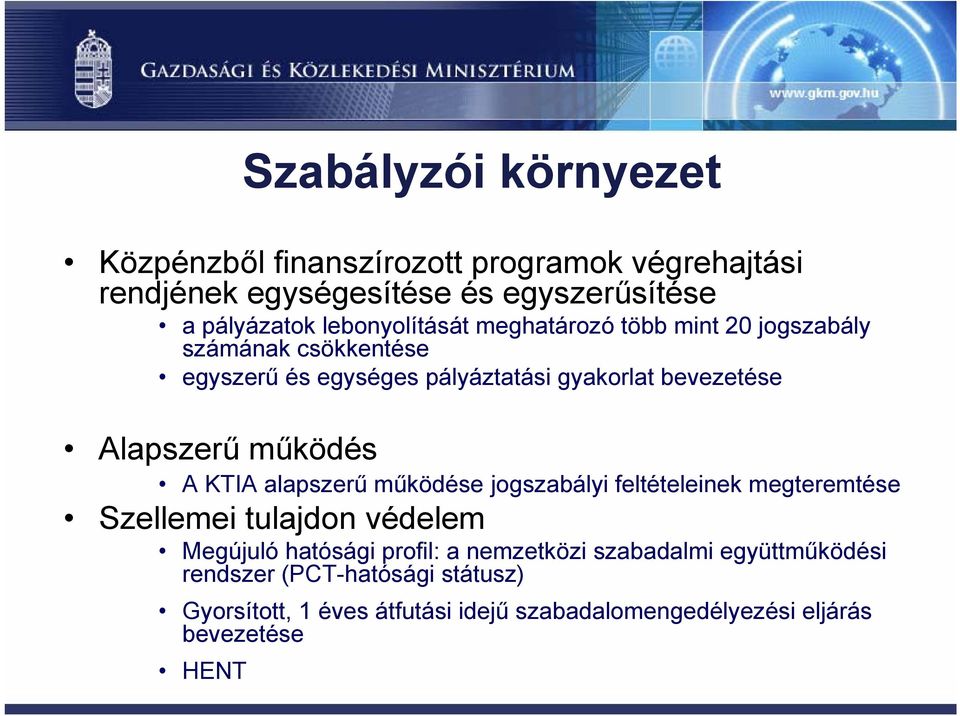 Alapszerű működés A KTIA alapszerű működése jogszabályi feltételeinek megteremtése Szellemei tulajdon védelem Megújuló hatósági