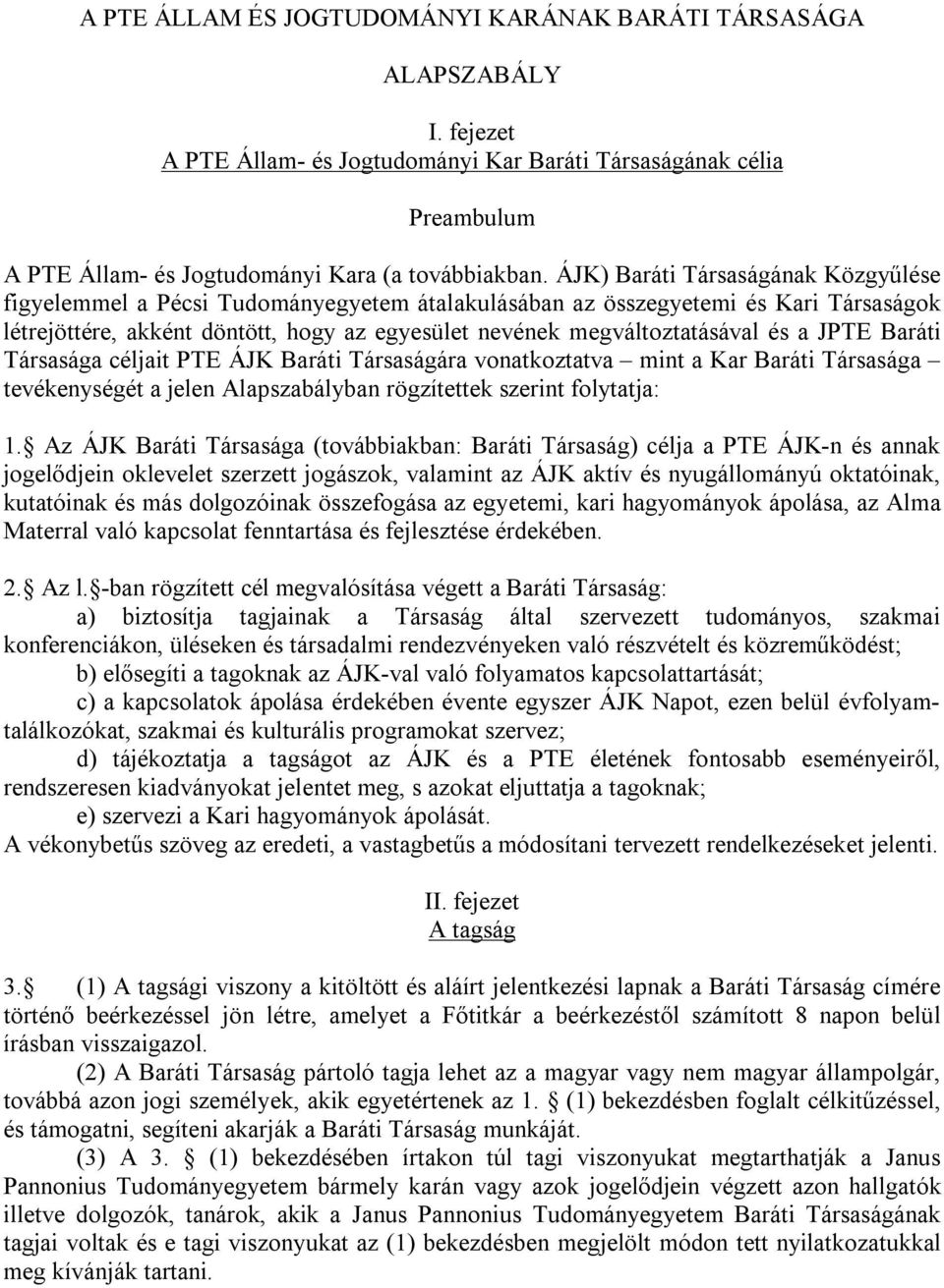 a JPTE Baráti Társasága céljait PTE ÁJK Baráti Társaságára vonatkoztatva mint a Kar Baráti Társasága tevékenységét a jelen Alapszabályban rögzítettek szerint folytatja: 1.