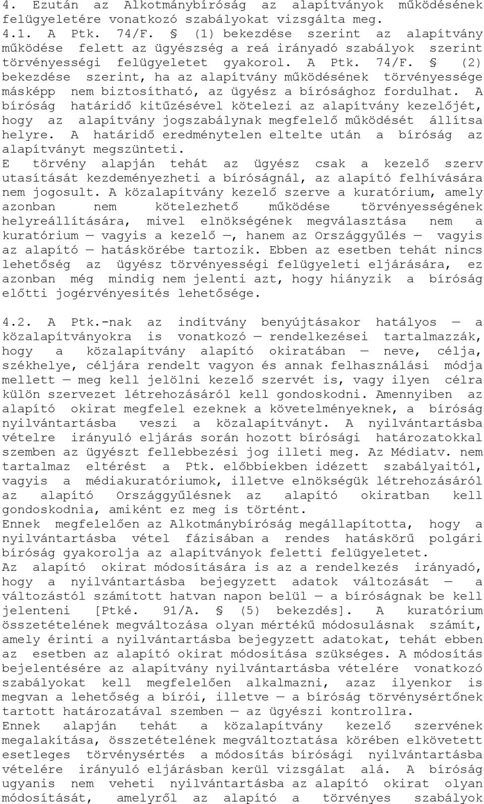 (2) bekezdése szerint, ha az alapítvány működésének törvényessége másképp nem biztosítható, az ügyész a bírósághoz fordulhat.