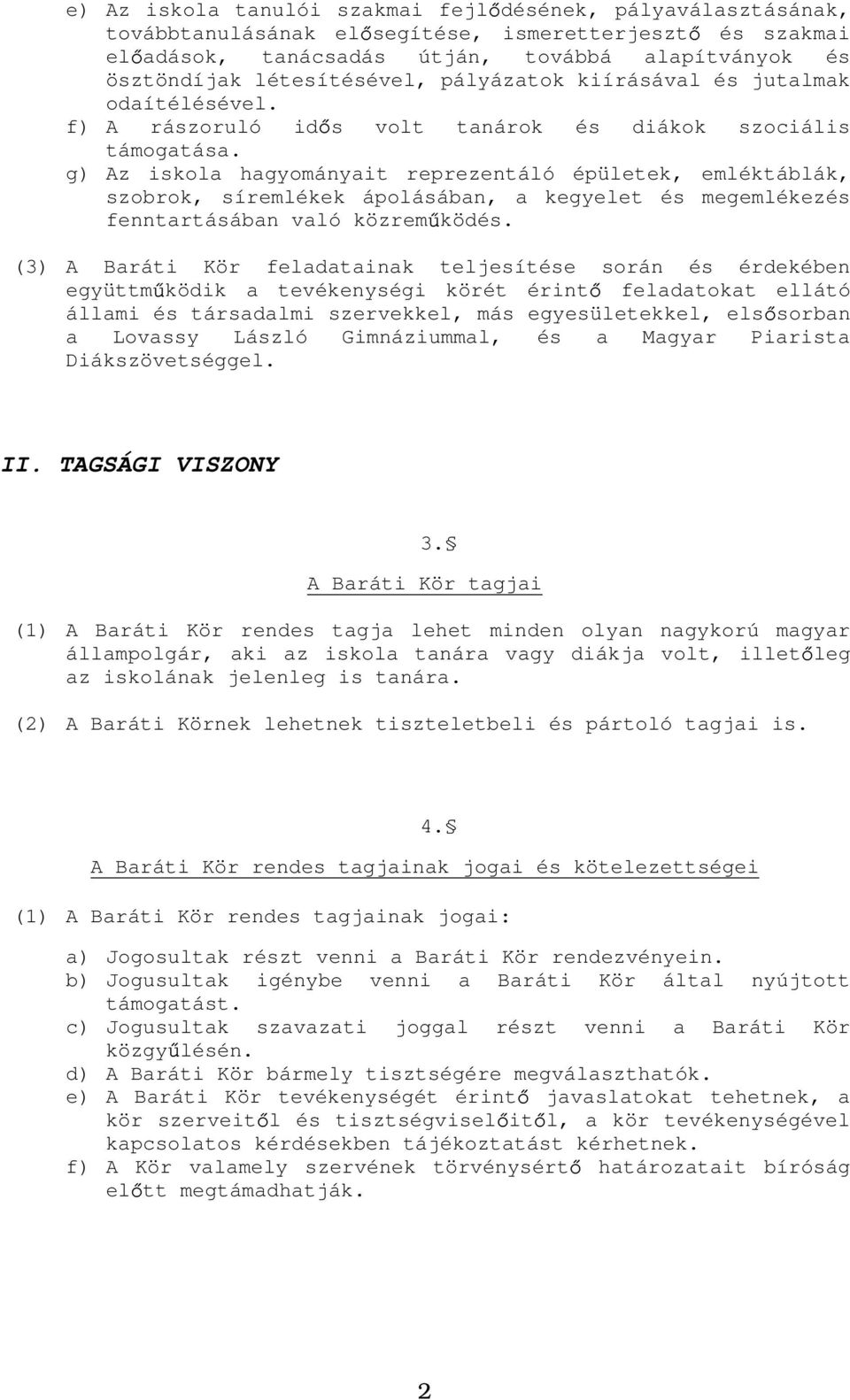 g) Az iskola hagyományait reprezentáló épületek, emléktáblák, szobrok, síremlékek ápolásában, a kegyelet és megemlékezés fenntartásában való közrem ködés.