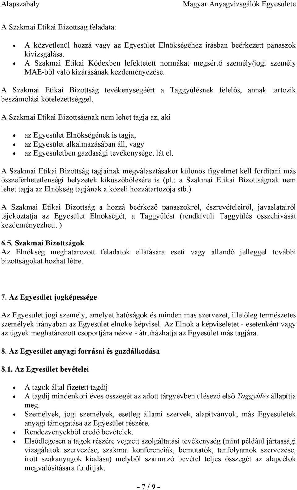 A Szakmai Etikai Bizottság tevékenységéért a Taggyűlésnek felelős, annak tartozik beszámolási kötelezettséggel.