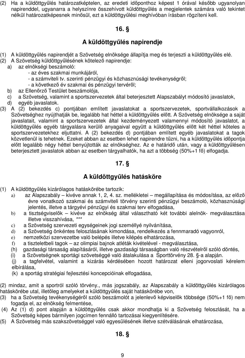 A küldöttgyőlés napirendje (1) A küldöttgyőlés napirendjét a Szövetség elnöksége állapítja meg és terjeszti a küldöttgyőlés elé.