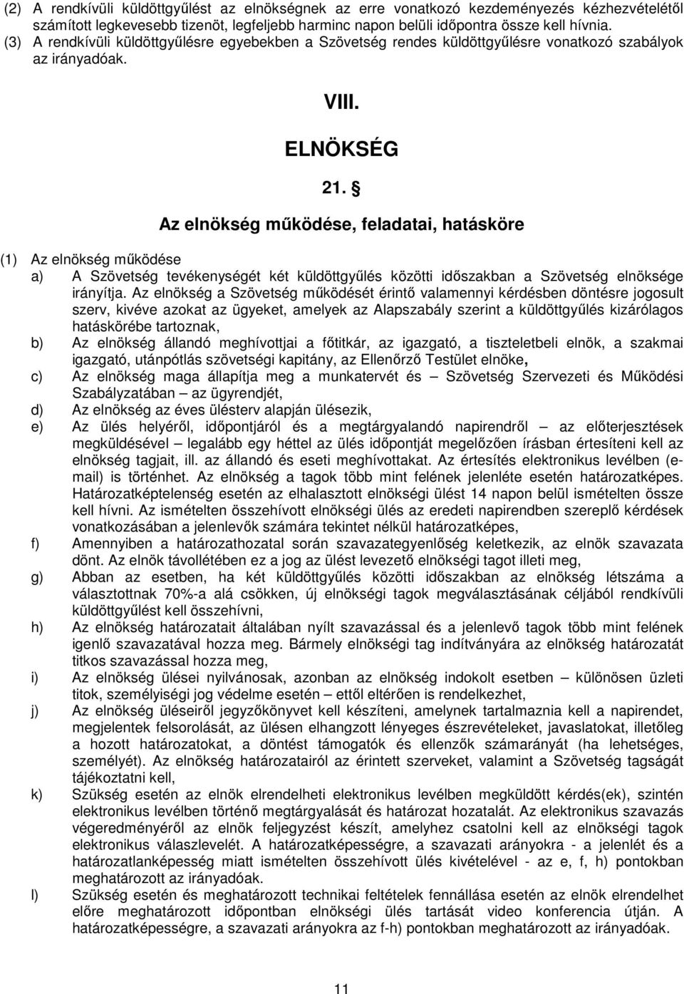 Az elnökség mőködése, feladatai, hatásköre (1) Az elnökség mőködése a) A Szövetség tevékenységét két küldöttgyőlés közötti idıszakban a Szövetség elnöksége irányítja.