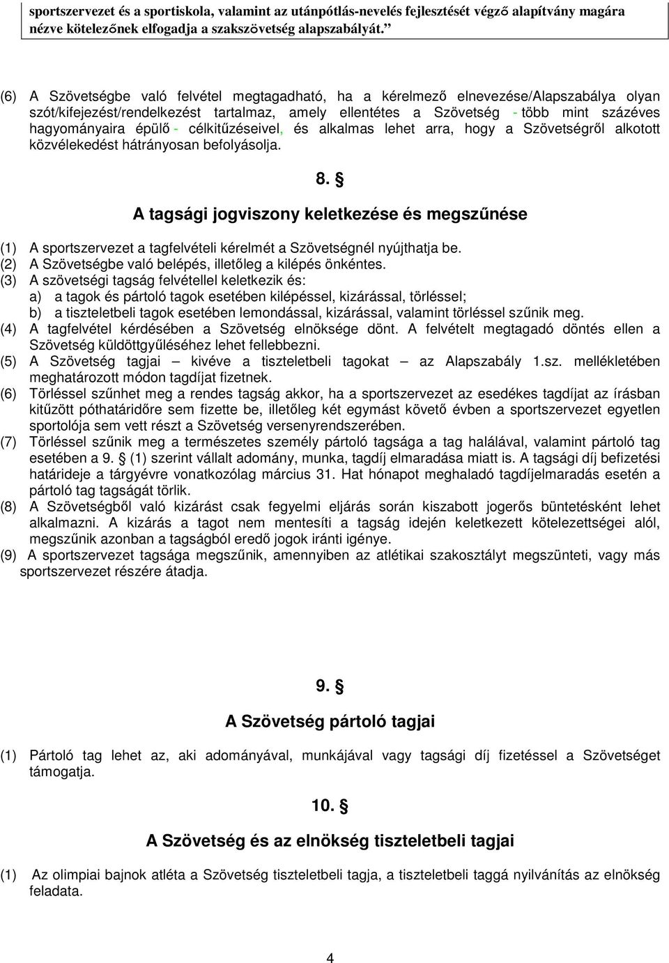 épülı - célkitőzéseivel, és alkalmas lehet arra, hogy a Szövetségrıl alkotott közvélekedést hátrányosan befolyásolja. 8.