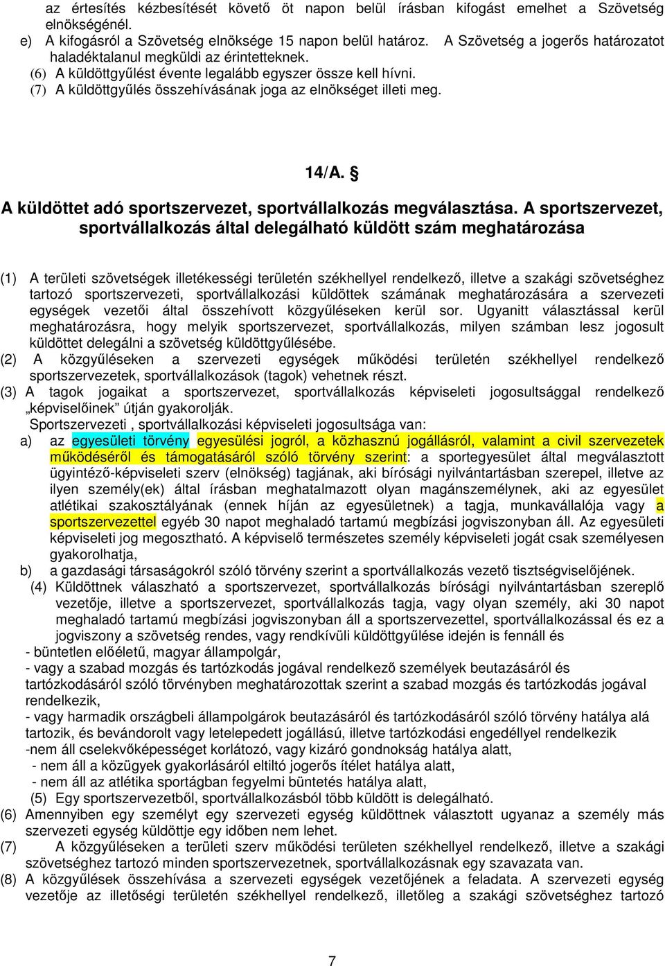 (7) A küldöttgyőlés összehívásának joga az elnökséget illeti meg. 14/A. A küldöttet adó sportszervezet, sportvállalkozás megválasztása.