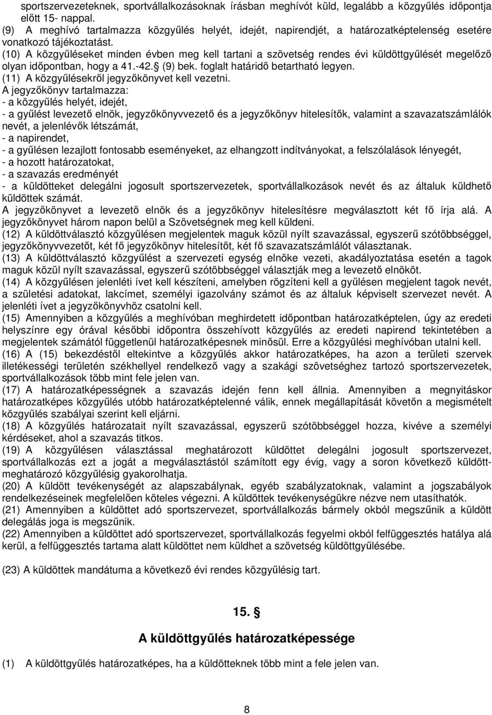 (10) A közgyőléseket minden évben meg kell tartani a szövetség rendes évi küldöttgyőlését megelızı olyan idıpontban, hogy a 41.-42. (9) bek. foglalt határidı betartható legyen.