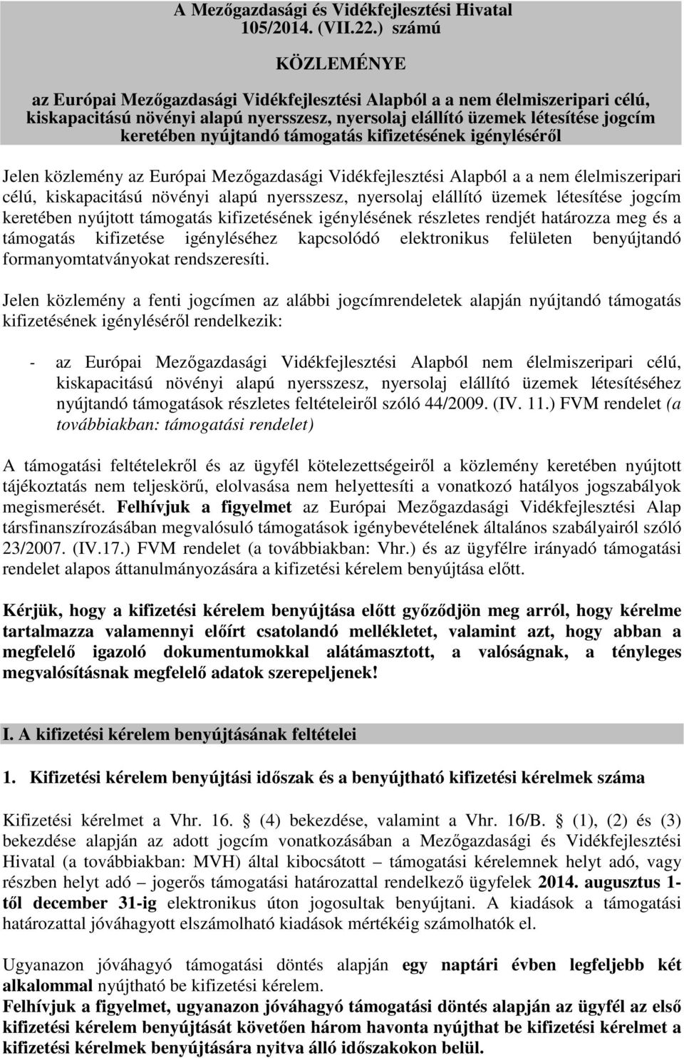 nyújtandó támogatás kifizetésének igényléséről Jelen közlemény az Európai Mezőgazdasági Vidékfejlesztési Alapból a a nem élelmiszeripari célú, kiskapacitású növényi alapú nyersszesz, nyersolaj