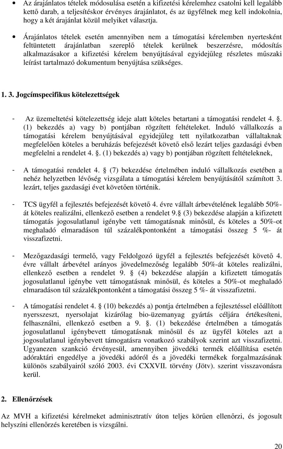 Árajánlatos tételek esetén amennyiben nem a támogatási kérelemben nyertesként feltüntetett árajánlatban szereplő tételek kerülnek beszerzésre, módosítás alkalmazásakor a kifizetési kérelem