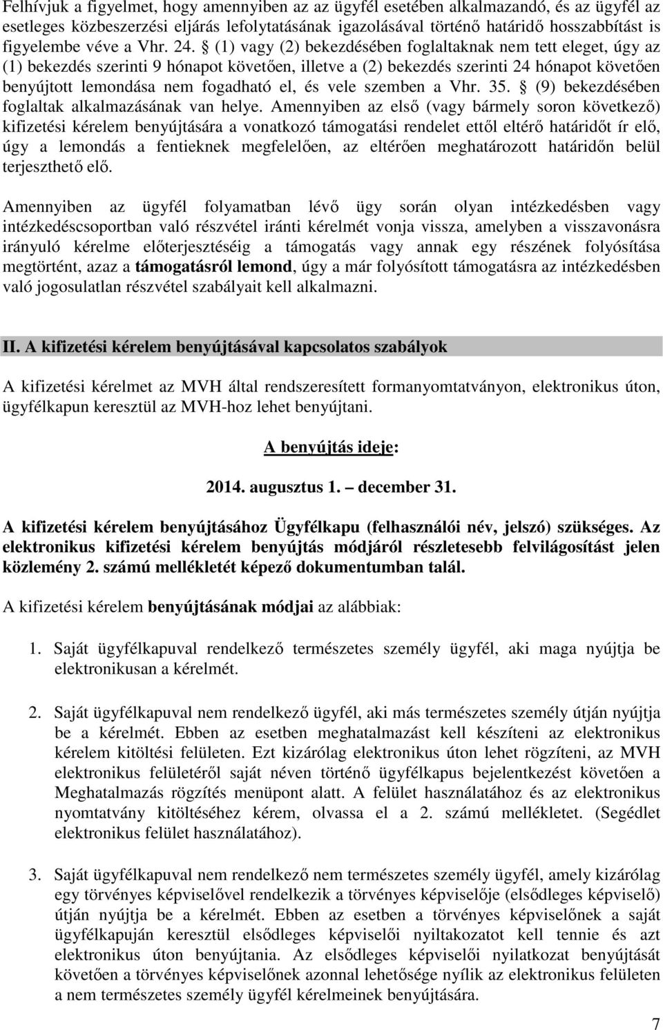 (1) vagy (2) bekezdésében foglaltaknak nem tett eleget, úgy az (1) bekezdés szerinti 9 hónapot követően, illetve a (2) bekezdés szerinti 24 hónapot követően benyújtott lemondása nem fogadható el, és