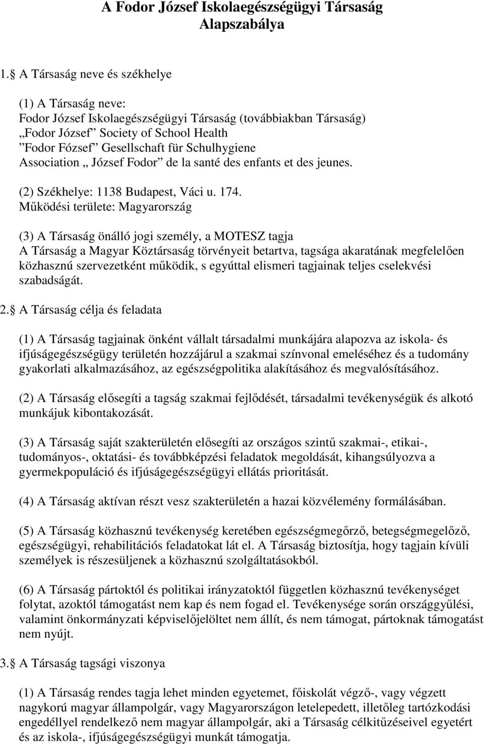 Association József Fodor de la santé des enfants et des jeunes. (2) Székhelye: 1138 Budapest, Váci u. 174.