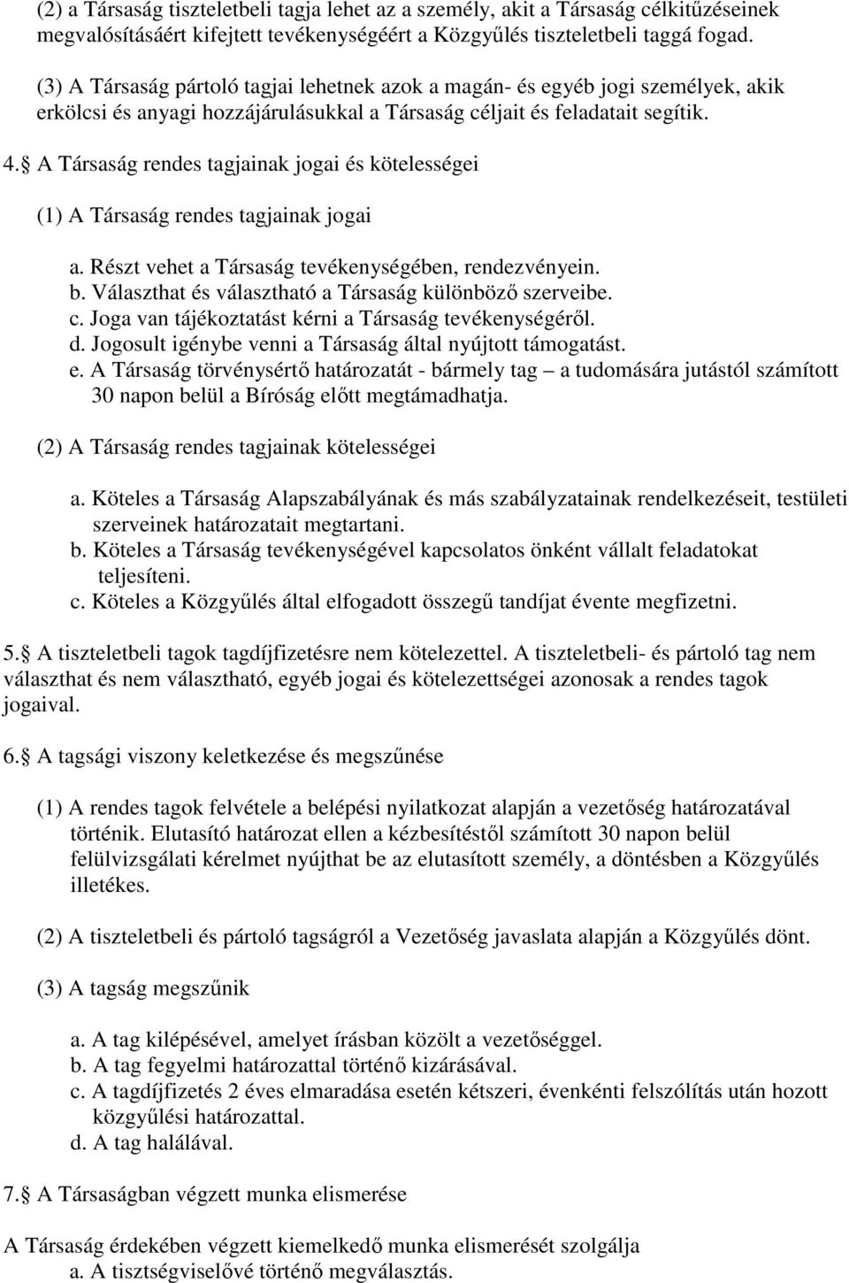 A Társaság rendes tagjainak jogai és kötelességei (1) A Társaság rendes tagjainak jogai a. Részt vehet a Társaság tevékenységében, rendezvényein. b.