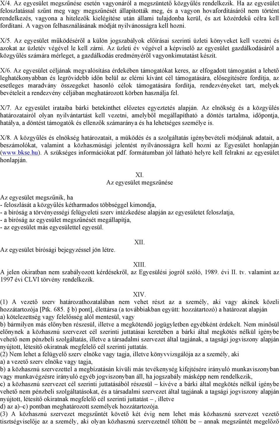 közérdekű célra kell fordítani. A vagyon felhasználásának módját nyilvánosságra kell hozni. X/5.