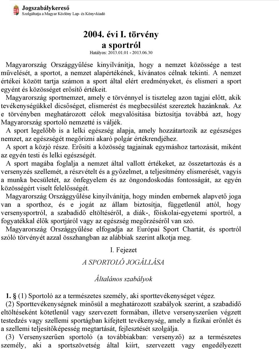 A nemzet értékei között tartja számon a sport által elért eredményeket, és elismeri a sport egyént és közösséget erősítő értékeit.