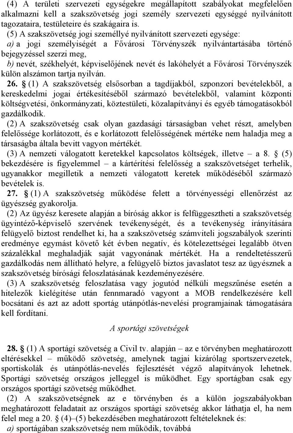 képviselőjének nevét és lakóhelyét a Fővárosi Törvényszék külön alszámon tartja nyilván. 26.